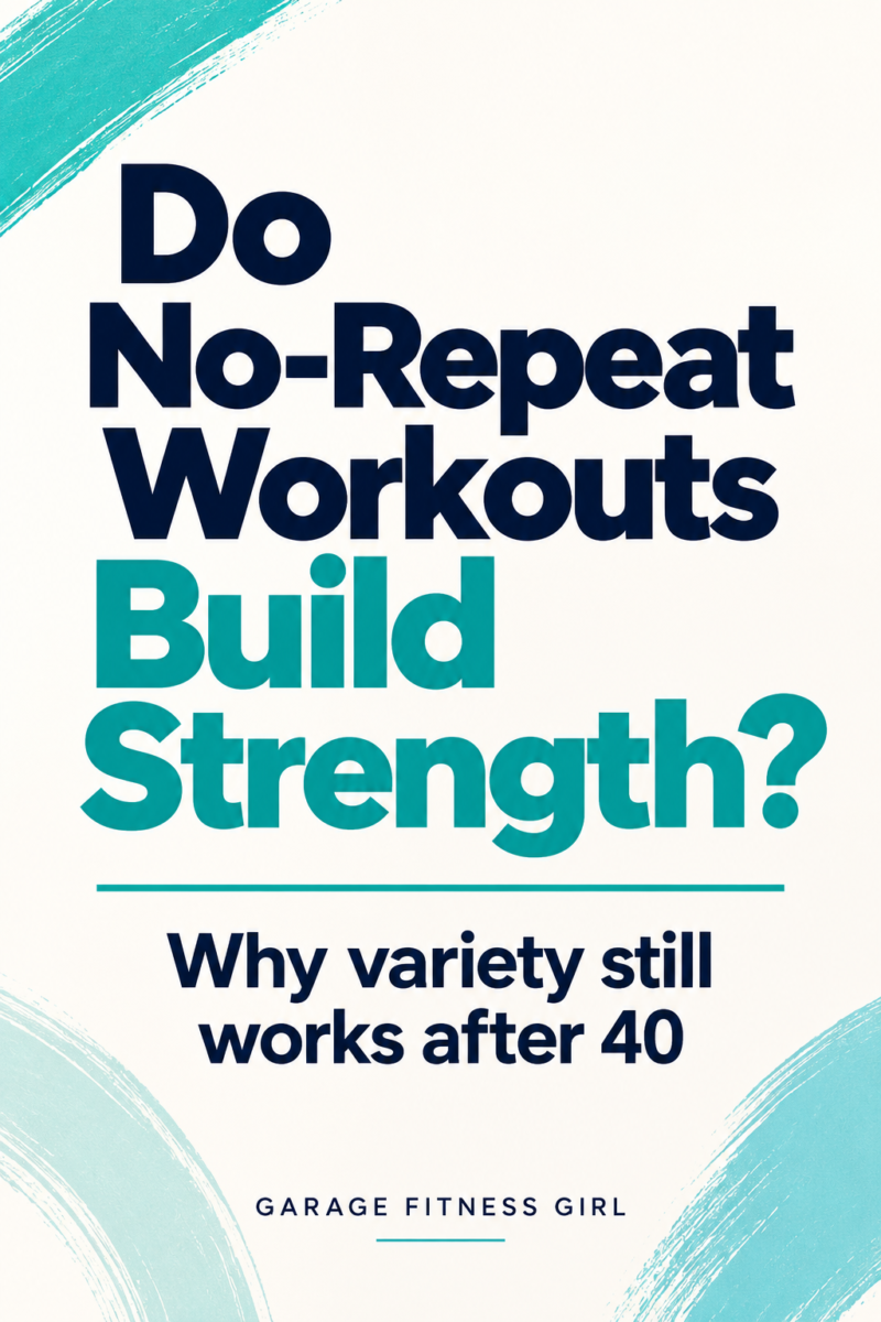 Text pin on a cream background with teal brush strokes reading Do No-Repeat Workouts Build Strength? Why variety still works after 40